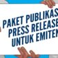 KABAR BAIK UNTUK EMITEN: Publikasi Press Release Serentak di 10 Portal Berita Ekonomi dan Bisnis Hanya Rp3 Juta